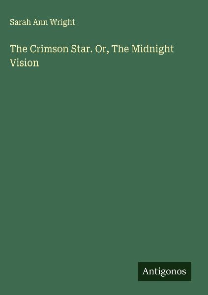 The Crimson Star. Or, The Midnight Vision
