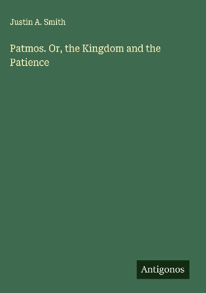 Patmos. Or, the Kingdom and the Patience