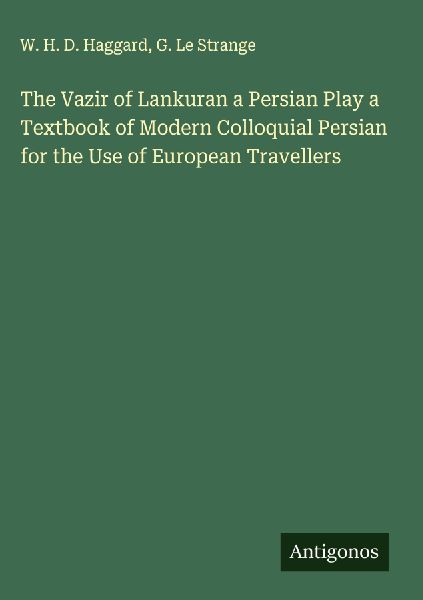 The Vazir of Lankuran a Persian Play a Textbook of Modern Colloquial Persian for the Use of European Travellers