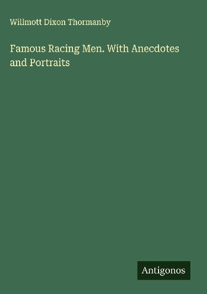 Famous Racing Men. With Anecdotes and Portraits