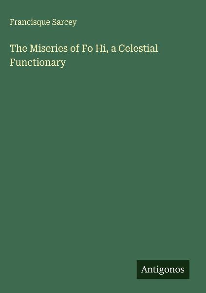 The Miseries of Fo Hi, a Celestial Functionary