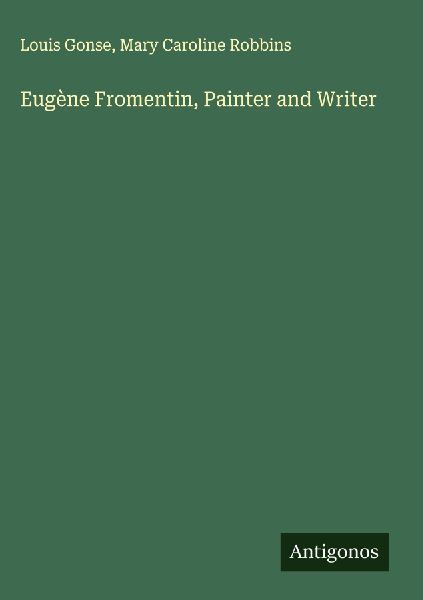Eugène Fromentin, Painter and Writer