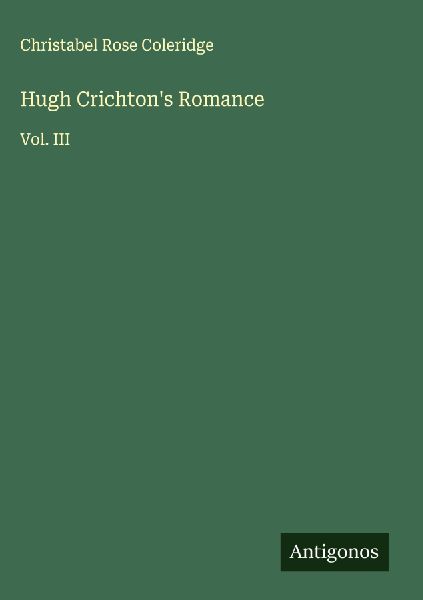 Hugh Crichtons Romance: Vol. III