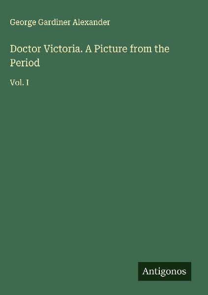 Doctor Victoria. A Picture from the Period: Vol. I
