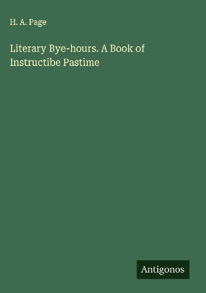 Literary Bye-hours. A Book of Instructibe Pastime