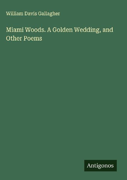 Miami Woods. A Golden Wedding, and Other Poems
