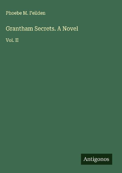 Grantham Secrets. A Novel: Vol. II