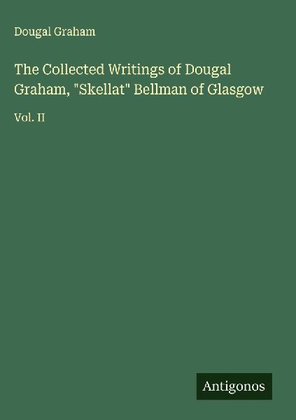 The Collected Writings of Dougal Graham, Skellat Bellman of Glasgow: Vol. II