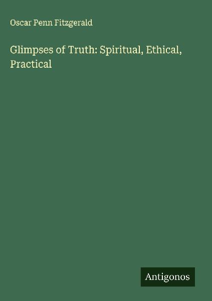 Glimpses of Truth: Spiritual, Ethical, Practical