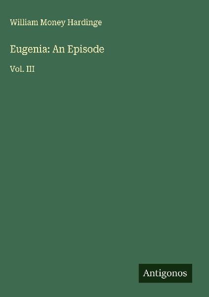 Eugenia: An Episode: Vol. III