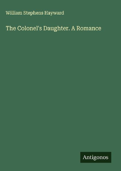 The Colonels Daughter. A Romance