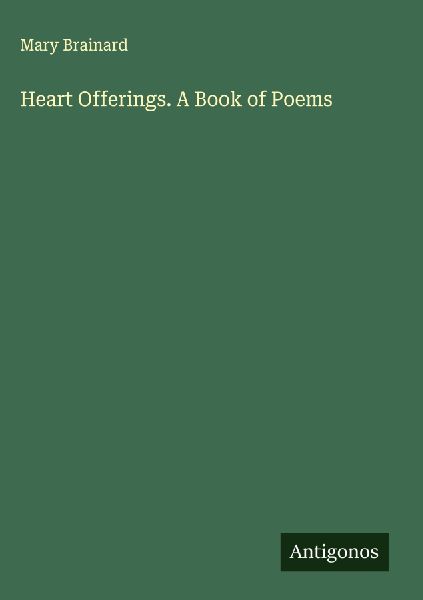 Heart Offerings. A Book of Poems