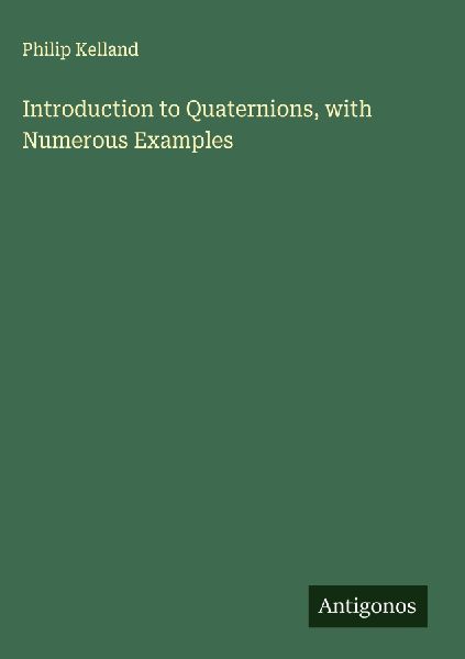 Introduction to Quaternions, with Numerous Examples