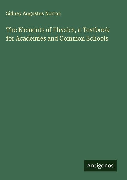 The Elements of Physics, a Textbook for Academies and Common Schools