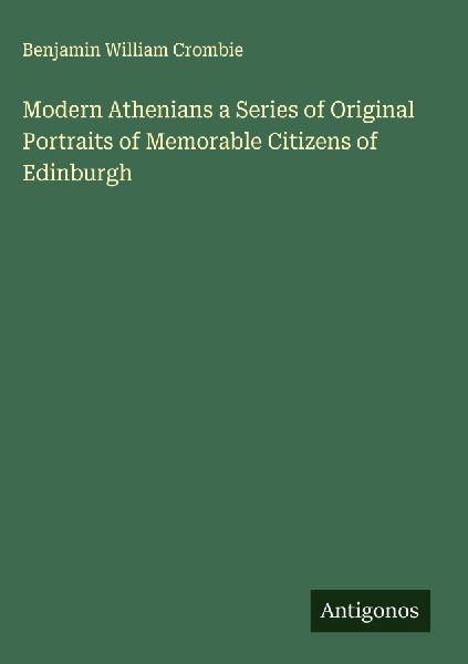 Modern Athenians a Series of Original Portraits of Memorable Citizens of Edinburgh