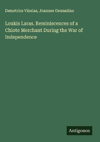 Loukis Laras. Reminiscences of a Chiote Merchant During the War of Independence