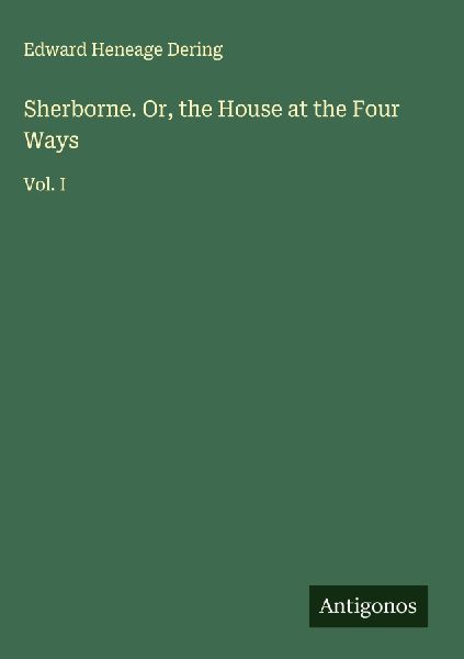 Sherborne. Or, the House at the Four Ways: Vol. I