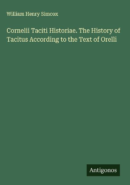 Cornelii Taciti Historiae. The History of Tacitus According to the Text of Orelli