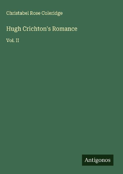 Hugh Crichtons Romance: Vol. II