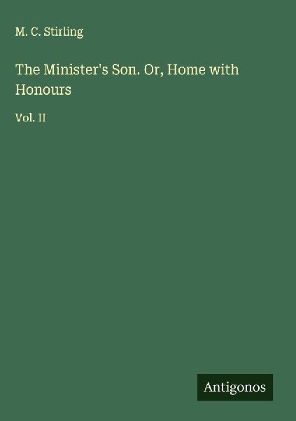 The Ministers Son. Or, Home with Honours: Vol. II
