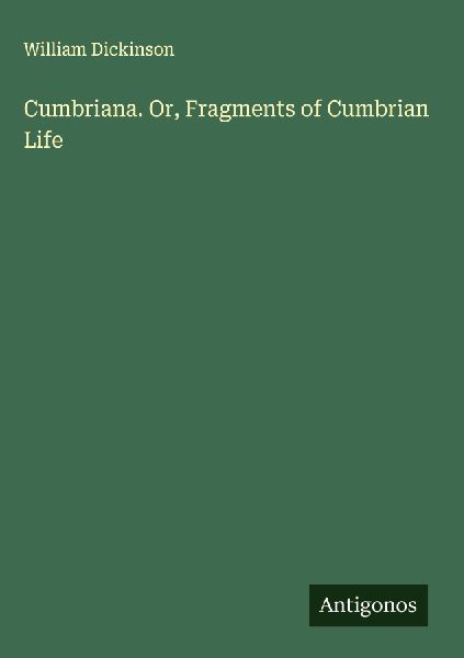 Cumbriana. Or, Fragments of Cumbrian Life