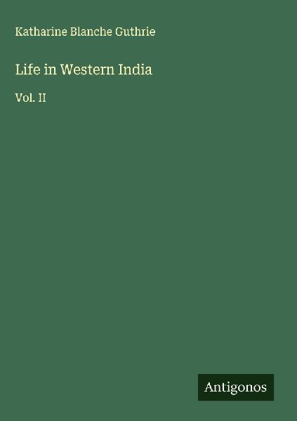 Life in Western India: Vol. II