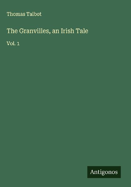 The Granvilles, an Irish Tale: Vol. 1