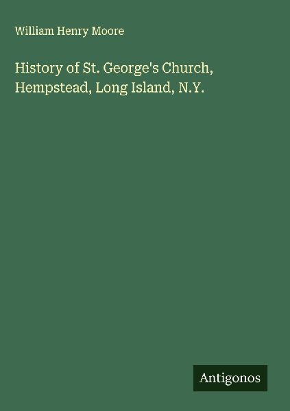 History of St. Georges Church, Hempstead, Long Island, N.Y.