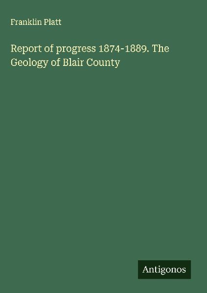 Report of progress 1874-1889. The Geology of Blair County