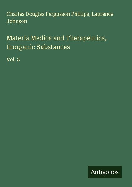 Materia Medica and Therapeutics, Inorganic Substances: Vol. 2