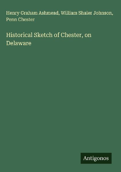 Historical Sketch of Chester, on Delaware