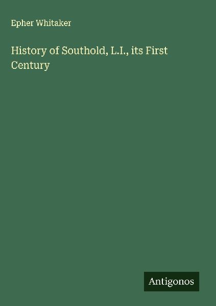 History of Southold, L.I., its First Century