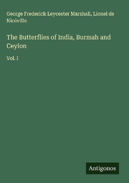 The Butterflies of India, Burmah and Ceylon: Vol. I