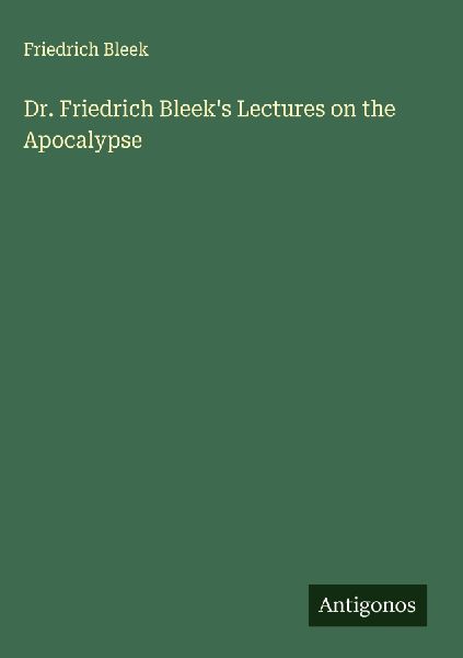 Dr. Friedrich Bleeks Lectures on the Apocalypse
