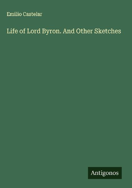Life of Lord Byron. And Other Sketches