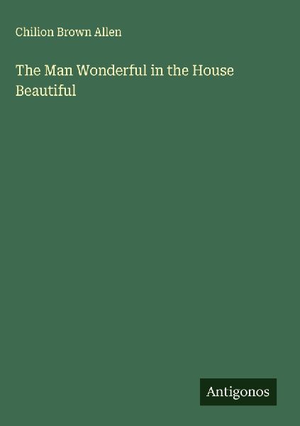 The Man Wonderful in the House Beautiful