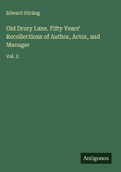 Old Drury Lane. Fifty Years Recollections of Author, Actor, and Manager: Vol. II