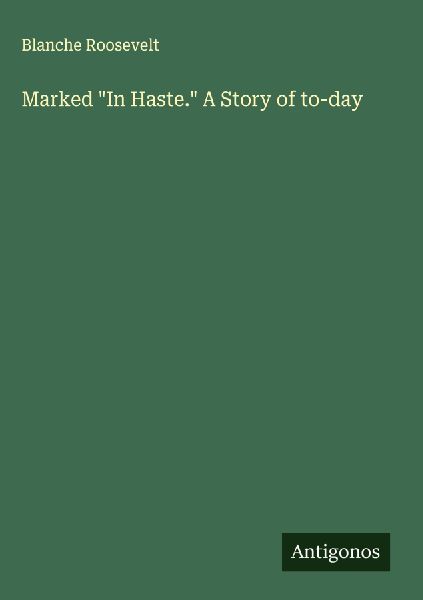 Marked In Haste. A Story of to-day