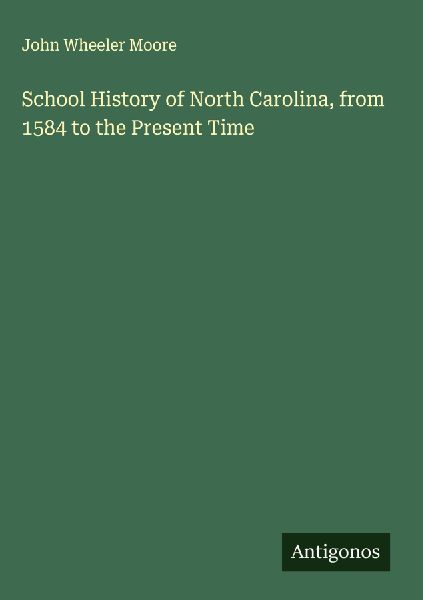 School History of North Carolina, from 1584 to the Present Time