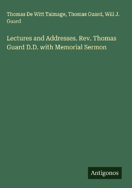 Lectures and Addresses. Rev. Thomas Guard D.D. with Memorial Sermon