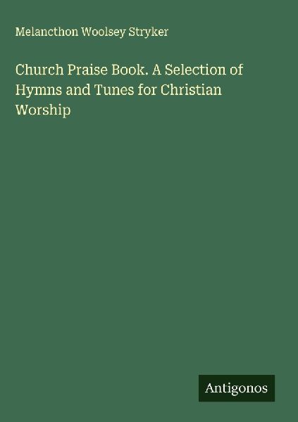 Church Praise Book. A Selection of Hymns and Tunes for Christian Worship