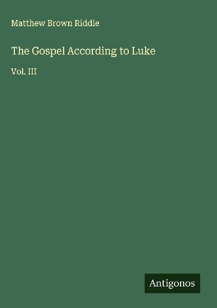 The Gospel According to Luke: Vol. III