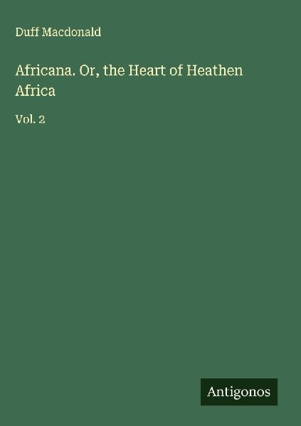 Africana. Or, the Heart of Heathen Africa: Vol. 2