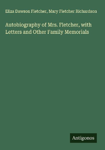 Autobiography of Mrs. Fletcher, with Letters and Other Family Memorials