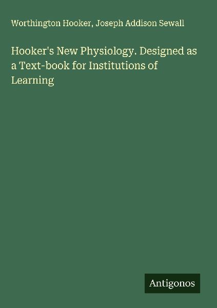 Hookers New Physiology. Designed as a Text-book for Institutions of Learning