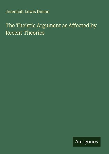 The Theistic Argument as Affected by Recent Theories