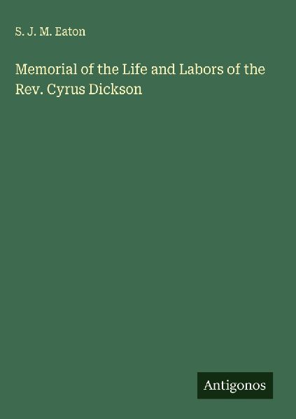 Memorial of the Life and Labors of the Rev. Cyrus Dickson