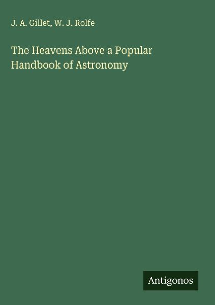The Heavens Above a Popular Handbook of Astronomy