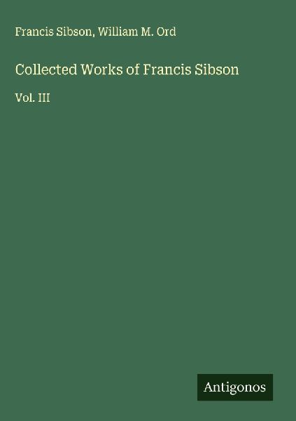 Collected Works of Francis Sibson: Vol. III