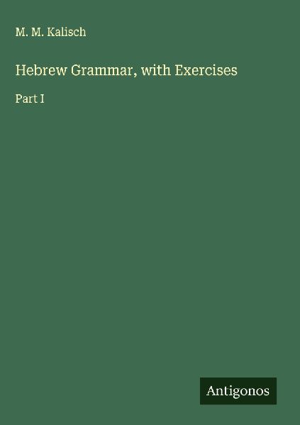 Hebrew Grammar, with Exercises: Part I